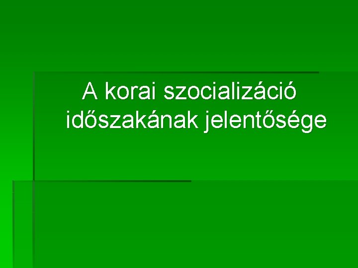 A korai szocializáció időszakának jelentősége A korai szocializáció időszakának jelentősége
