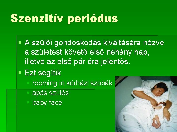 Szenzitív periódus § A szülői gondoskodás kiváltására nézve a születést követő első néhány nap, Szenzitív periódus § A szülői gondoskodás kiváltására nézve a születést követő első néhány nap,