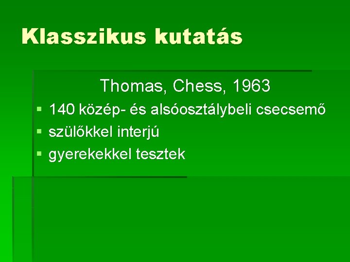 Klasszikus kutatás Thomas, Chess, 1963 § § § 140 közép- és alsóosztálybeli csecsemő szülőkkel Klasszikus kutatás Thomas, Chess, 1963 § § § 140 közép- és alsóosztálybeli csecsemő szülőkkel