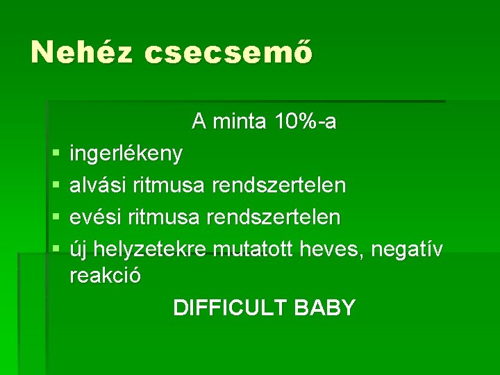 Nehéz csecsemő A minta 10%-a § § ingerlékeny alvási ritmusa rendszertelen evési ritmusa rendszertelen Nehéz csecsemő A minta 10%-a § § ingerlékeny alvási ritmusa rendszertelen evési ritmusa rendszertelen