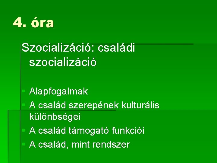 4. óra Szocializáció: családi szocializáció § Alapfogalmak § A család szerepének kulturális különbségei § 4. óra Szocializáció: családi szocializáció § Alapfogalmak § A család szerepének kulturális különbségei §