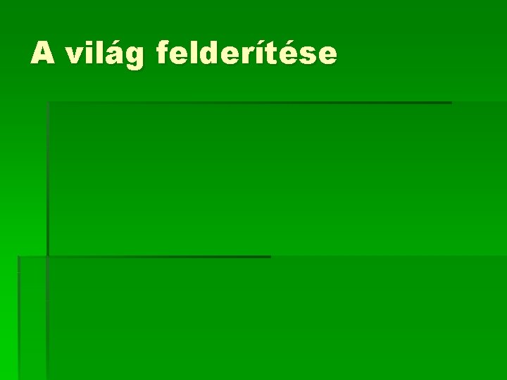 A világ felderítése A világ felderítése