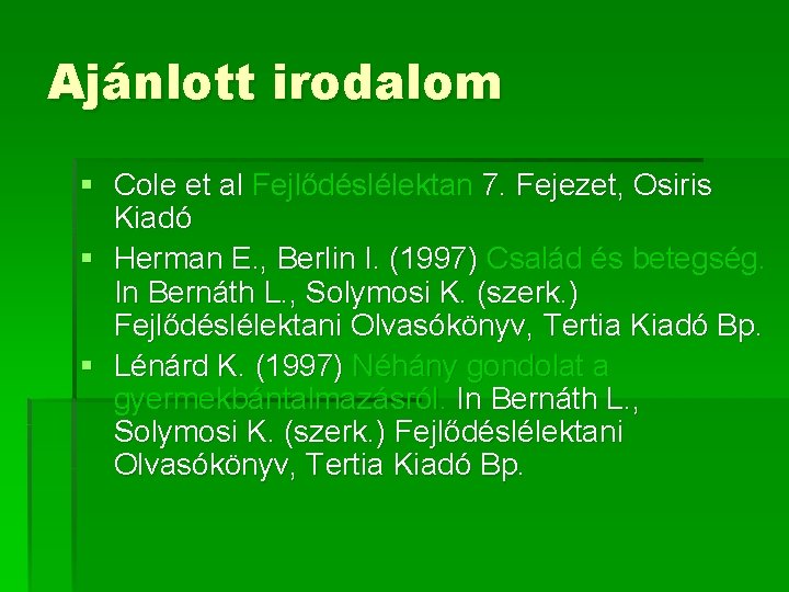 Ajánlott irodalom § Cole et al Fejlődéslélektan 7. Fejezet, Osiris Kiadó § Herman E. Ajánlott irodalom § Cole et al Fejlődéslélektan 7. Fejezet, Osiris Kiadó § Herman E.