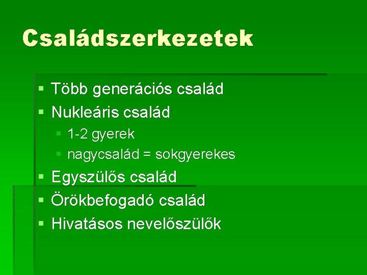 Családszerkezetek § Több generációs család § Nukleáris család § 1 -2 gyerek § nagycsalád Családszerkezetek § Több generációs család § Nukleáris család § 1 -2 gyerek § nagycsalád
