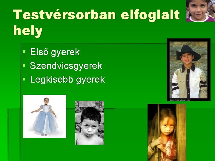 Testvérsorban elfoglalt hely § § § Első gyerek Szendvicsgyerek Legkisebb gyerek Testvérsorban elfoglalt hely § § § Első gyerek Szendvicsgyerek Legkisebb gyerek