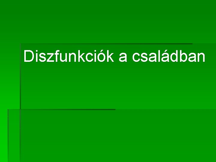 Diszfunkciók a családban Diszfunkciók a családban