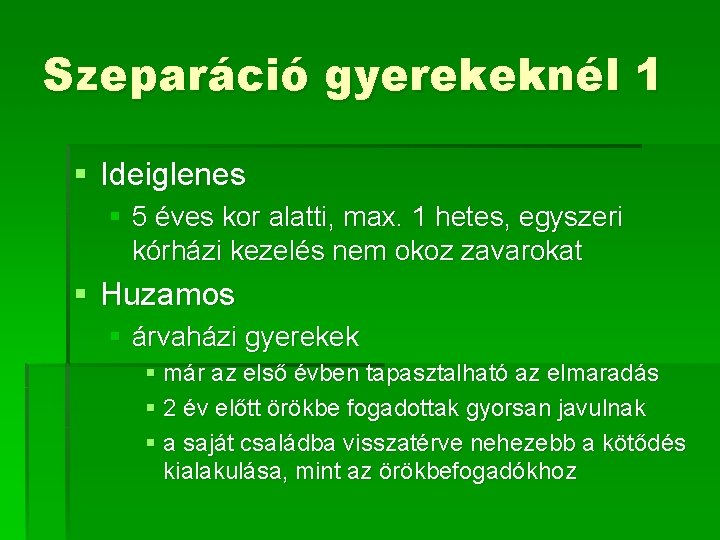 Szeparáció gyerekeknél 1 § Ideiglenes § 5 éves kor alatti, max. 1 hetes, egyszeri Szeparáció gyerekeknél 1 § Ideiglenes § 5 éves kor alatti, max. 1 hetes, egyszeri