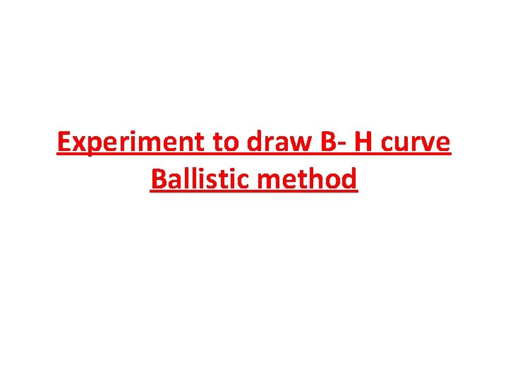 Experiment to draw B- H curve Ballistic method 