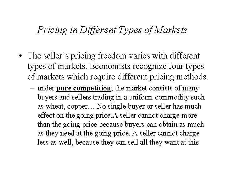 Pricing in Different Types of Markets • The seller’s pricing freedom varies with different