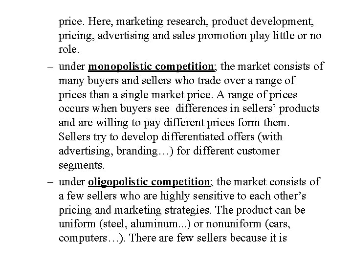 price. Here, marketing research, product development, pricing, advertising and sales promotion play little or