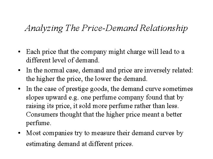 Analyzing The Price-Demand Relationship • Each price that the company might charge will lead