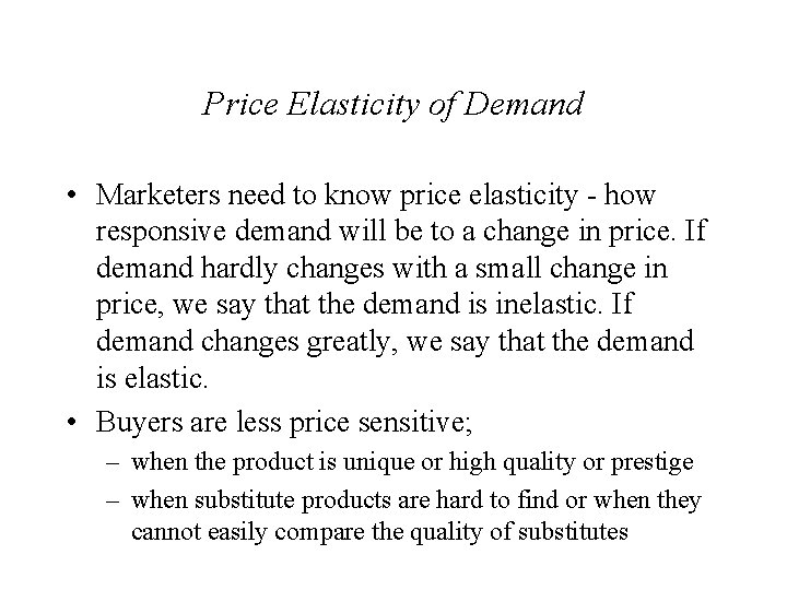 Price Elasticity of Demand • Marketers need to know price elasticity - how responsive