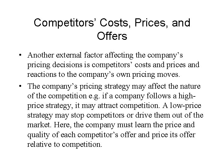 Competitors’ Costs, Prices, and Offers • Another external factor affecting the company’s pricing decisions