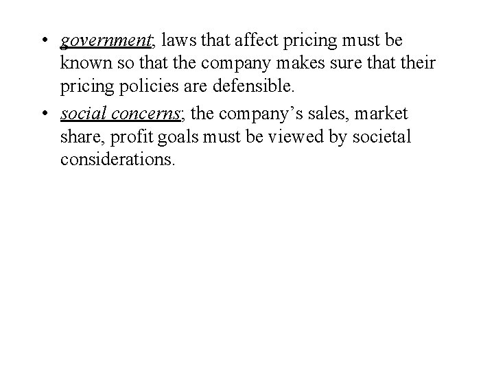  • government; laws that affect pricing must be known so that the company