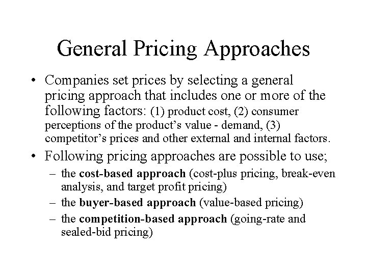 General Pricing Approaches • Companies set prices by selecting a general pricing approach that