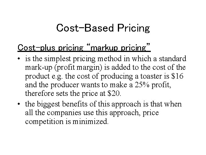 Cost-Based Pricing Cost-plus pricing “markup pricing” • is the simplest pricing method in which