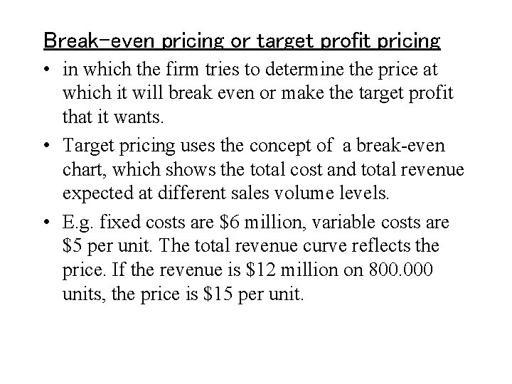 Break-even pricing or target profit pricing • in which the firm tries to determine