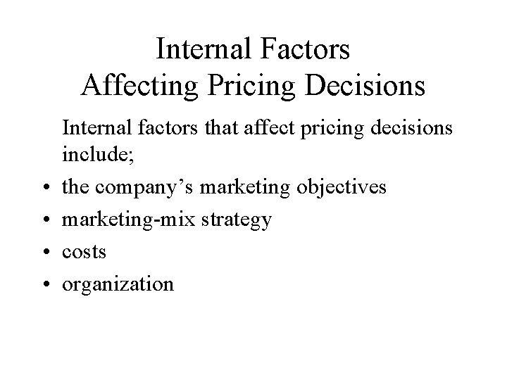 Internal Factors Affecting Pricing Decisions • • Internal factors that affect pricing decisions include;