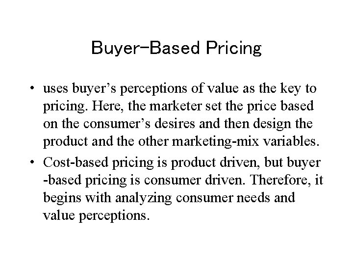 Buyer-Based Pricing • uses buyer’s perceptions of value as the key to pricing. Here,