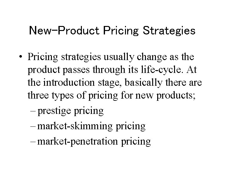 New-Product Pricing Strategies • Pricing strategies usually change as the product passes through its