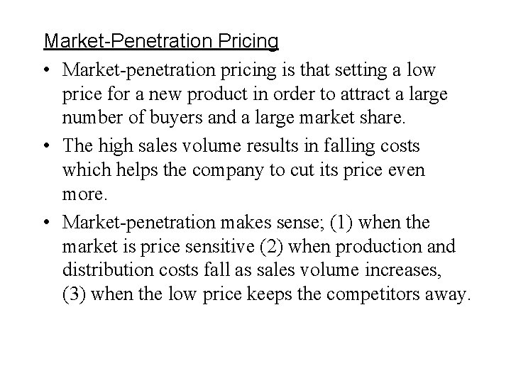Market-Penetration Pricing • Market-penetration pricing is that setting a low price for a new