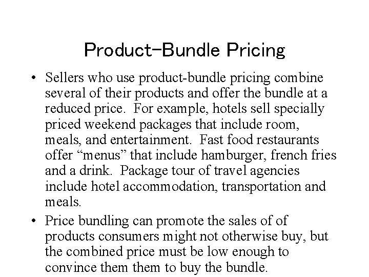 Product-Bundle Pricing • Sellers who use product-bundle pricing combine several of their products and