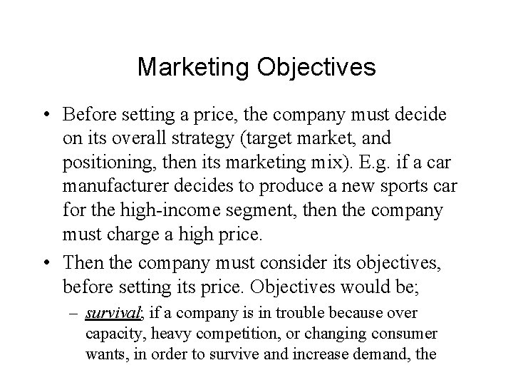 Marketing Objectives • Before setting a price, the company must decide on its overall