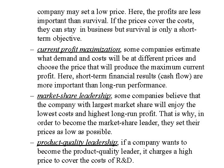 company may set a low price. Here, the profits are less important than survival.