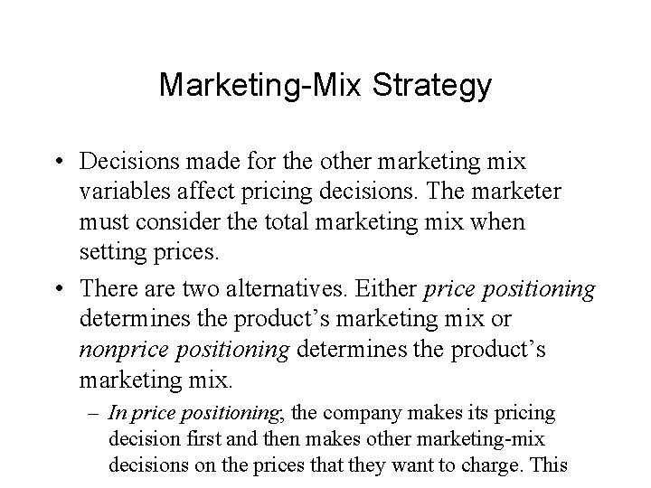 Marketing-Mix Strategy • Decisions made for the other marketing mix variables affect pricing decisions.