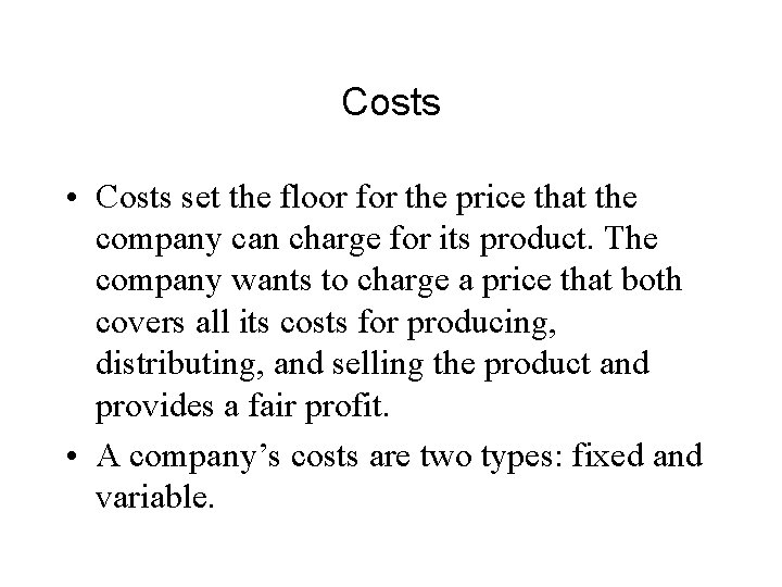 Costs • Costs set the floor for the price that the company can charge