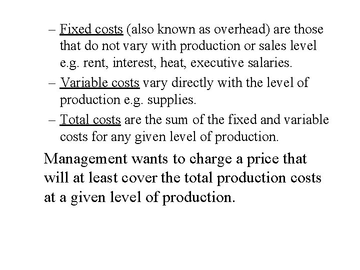 – Fixed costs (also known as overhead) are those that do not vary with