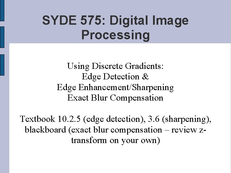 SYDE 575: Digital Image Processing Using Discrete Gradients: Edge Detection & Edge Enhancement/Sharpening Exact