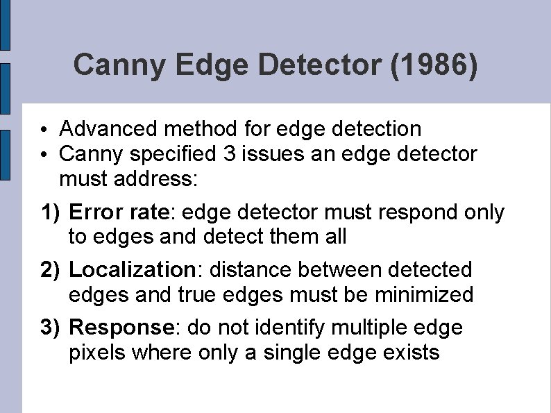 Canny Edge Detector (1986) • Advanced method for edge detection • Canny specified 3