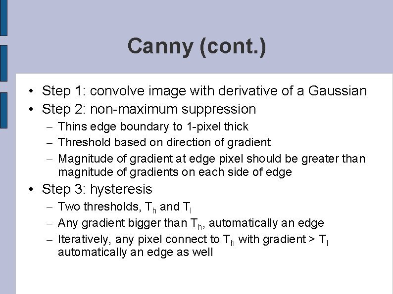 Canny (cont. ) • Step 1: convolve image with derivative of a Gaussian •