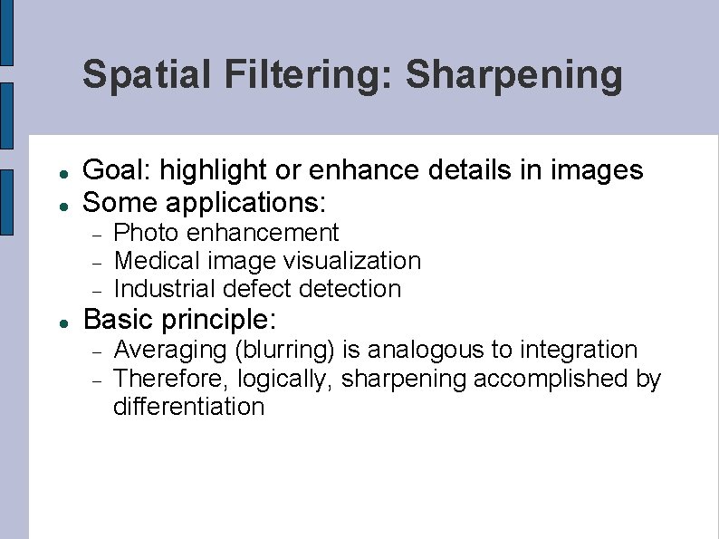 Spatial Filtering: Sharpening Goal: highlight or enhance details in images Some applications: Photo enhancement