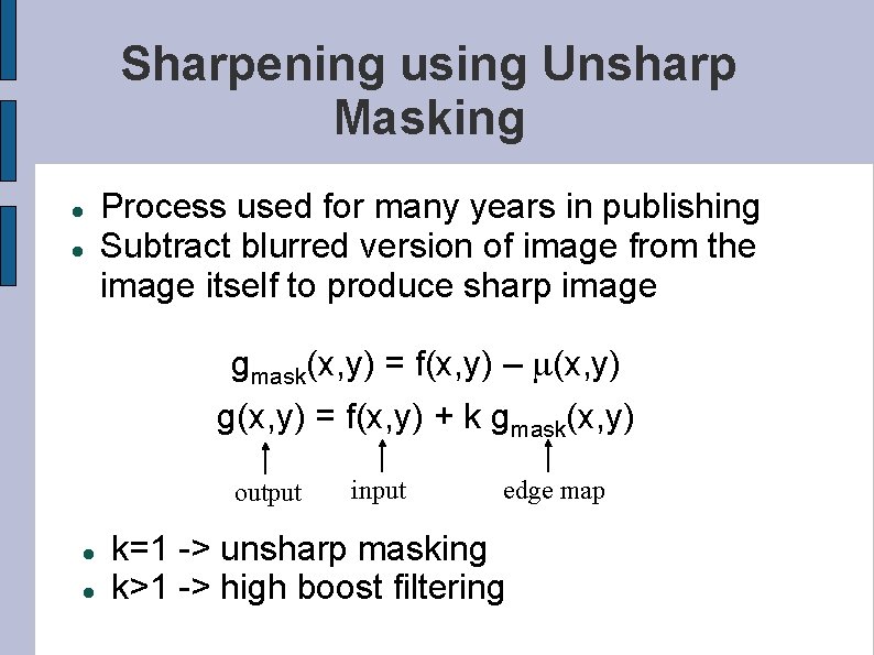 Sharpening using Unsharp Masking Process used for many years in publishing Subtract blurred version