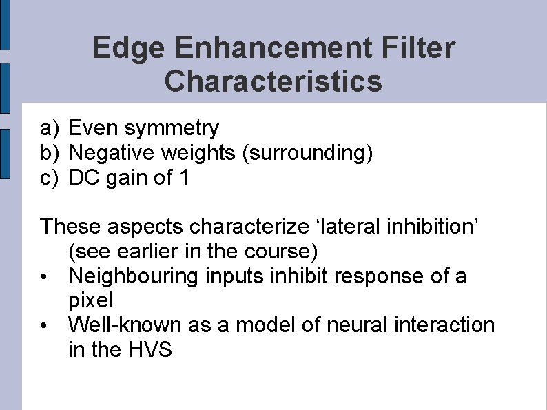 Edge Enhancement Filter Characteristics a) Even symmetry b) Negative weights (surrounding) c) DC gain