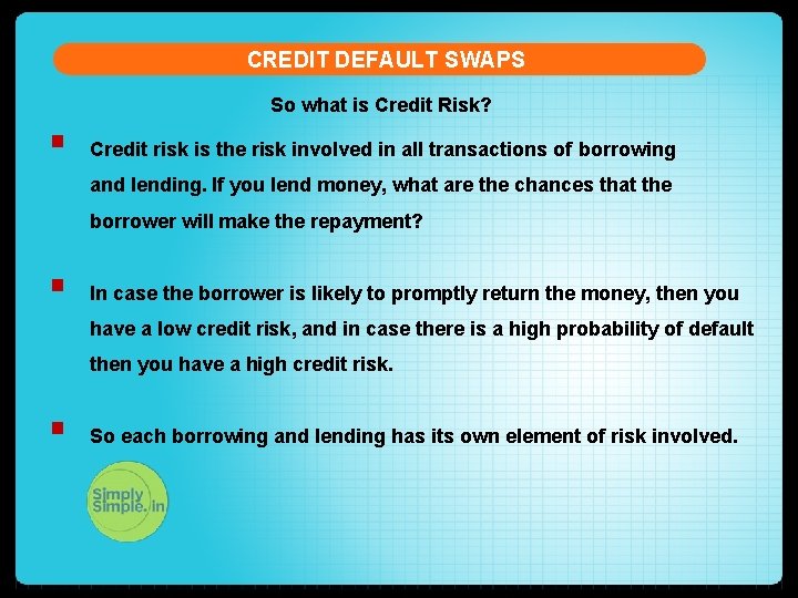 CREDIT DEFAULT SWAPS So what is Credit Risk? § Credit risk is the risk