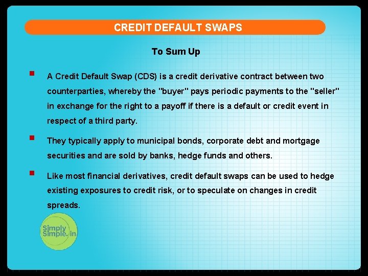 CREDIT DEFAULT SWAPS To Sum Up § A Credit Default Swap (CDS) is a