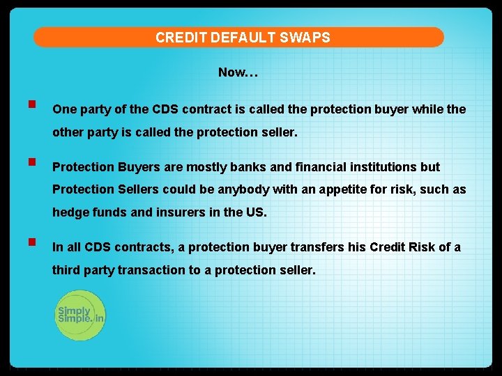 CREDIT DEFAULT SWAPS Now… § One party of the CDS contract is called the