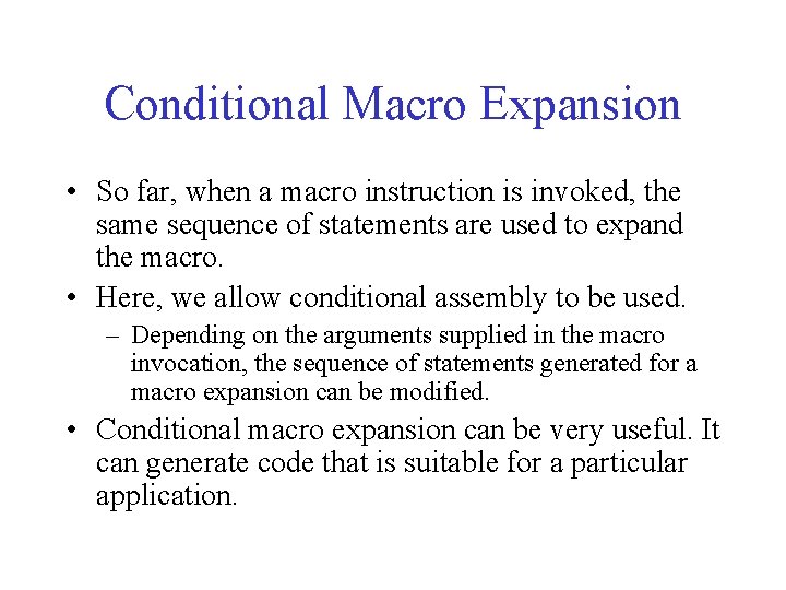 Conditional Macro Expansion • So far, when a macro instruction is invoked, the same