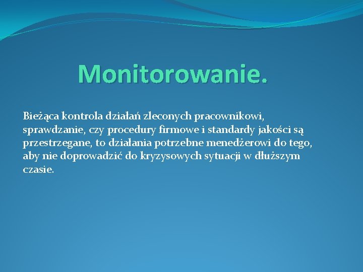 Monitorowanie. Bieżąca kontrola działań zleconych pracownikowi, sprawdzanie, czy procedury firmowe i standardy jakości są