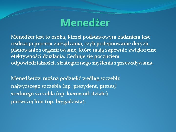 Menedżer jest to osoba, której podstawowym zadaniem jest realizacja procesu zarządzania, czyli podejmowanie decyzji,