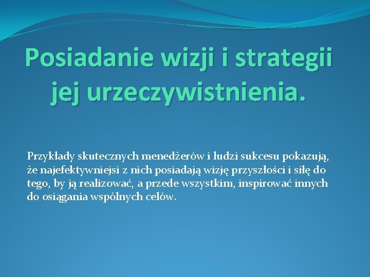 Posiadanie wizji i strategii jej urzeczywistnienia. Przykłady skutecznych menedżerów i ludzi sukcesu pokazują, że