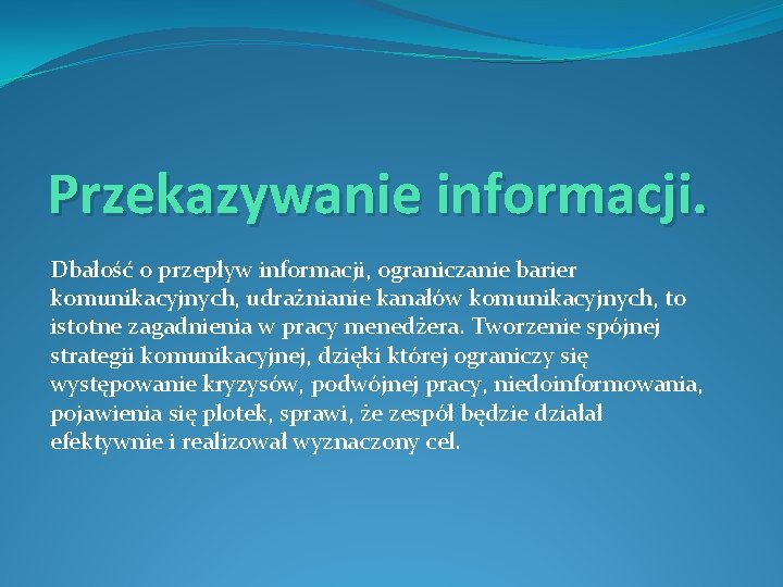 Przekazywanie informacji. Dbałość o przepływ informacji, ograniczanie barier komunikacyjnych, udrażnianie kanałów komunikacyjnych, to istotne