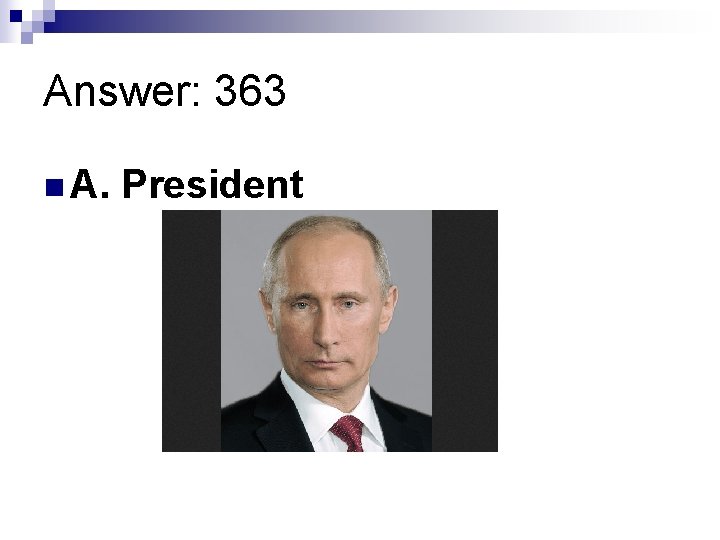 Answer: 363 n A. President 