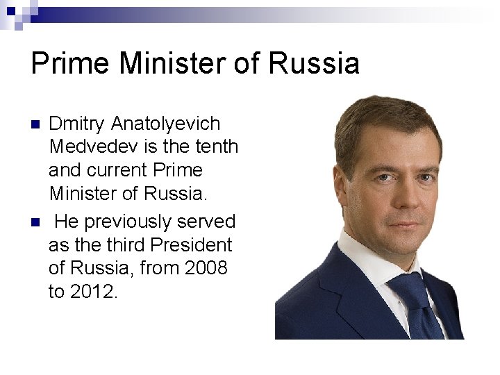 Prime Minister of Russia n n Dmitry Anatolyevich Medvedev is the tenth and current