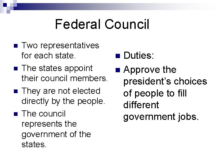 Federal Council n n Two representatives for each state. n Duties: The states appoint