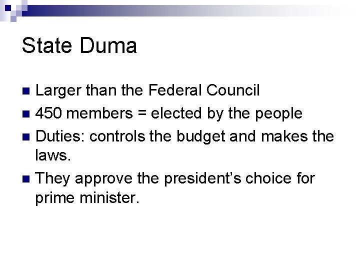 State Duma Larger than the Federal Council n 450 members = elected by the