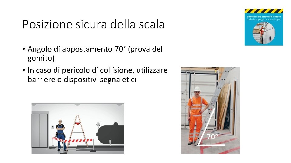 Posizione sicura della scala • Angolo di appostamento 70° (prova del gomito) • In